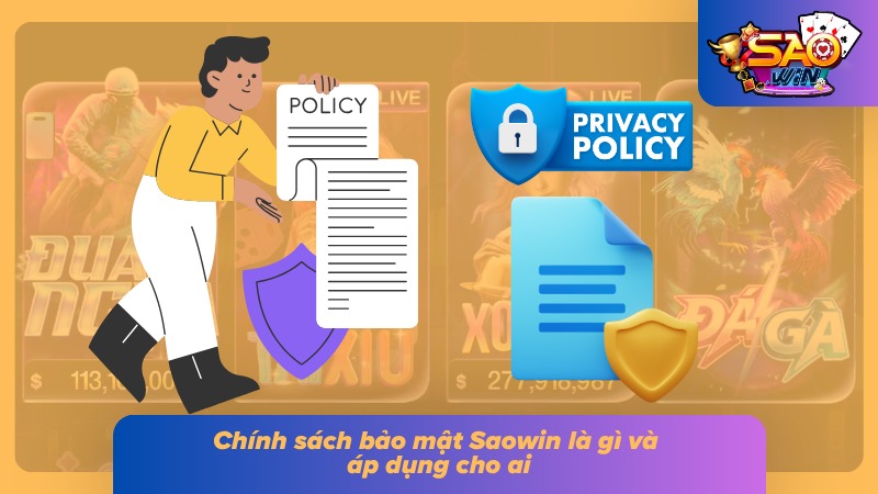 Chính Sách Bảo Mật Saowin 1 Trang chính sách nêu rõ phạm vi áp dụng đối với mỗi khách chơi