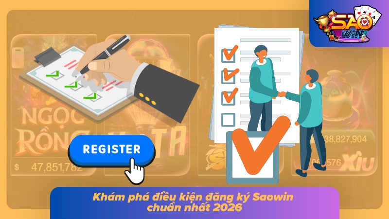 Đăng Ký Saowin - Hướng Dẫn Cách Tạo Tài Khoản Dễ Nhất 2 Điều kiện tạo nick cược phù hợp