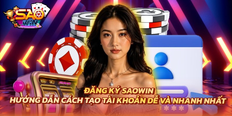 Đăng Ký Saowin - Hướng Dẫn Cách Tạo Tài Khoản Dễ Nhất 1 Đăng Ký Saowin