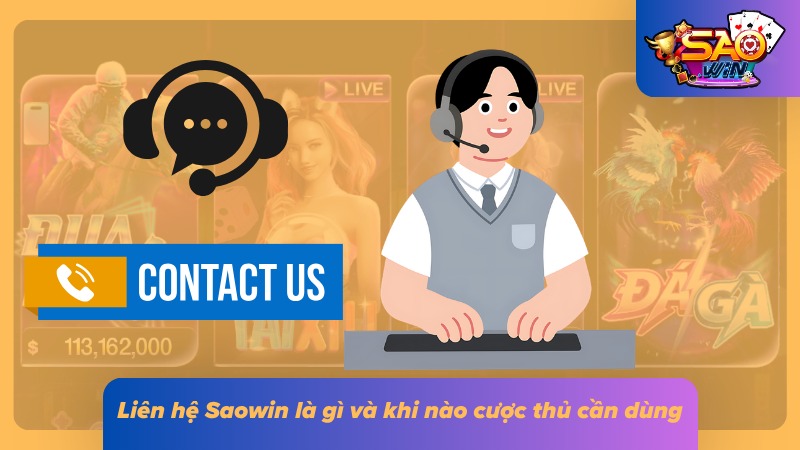 Liên Hệ Saowin 1 Khu vực hỗ trợ giúp người chơi xử lý nhanh các vấn đề phát sinh