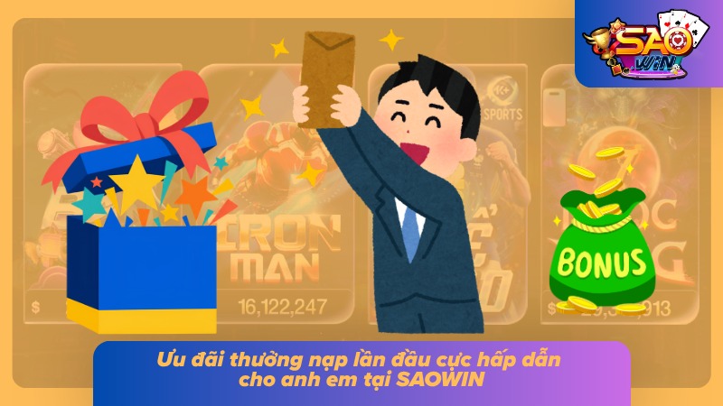 Nạp Tiền SAOWIN - Hướng Dẫn Chi Tiết Từ A - Z Và Lưu Ý 7 Ưu đãi hấp dẫn của thưởng nạp lần đầu
