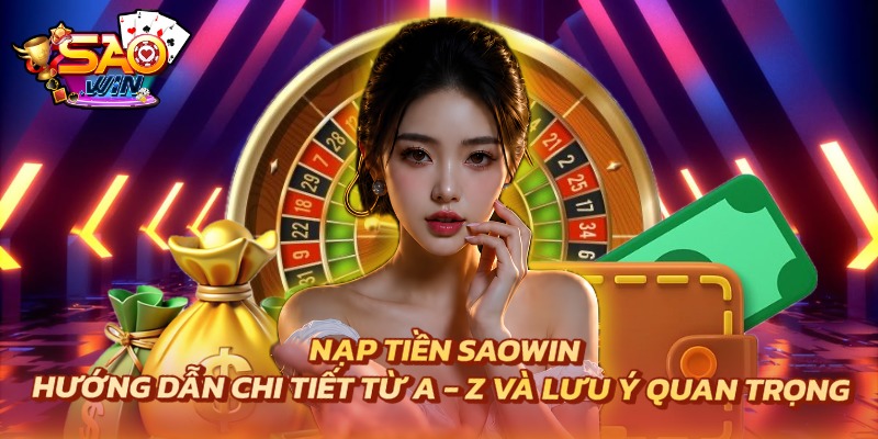 Nạp Tiền SAOWIN - Hướng Dẫn Chi Tiết Từ A - Z Và Lưu Ý 1 Nạp Tiền SAOWIN