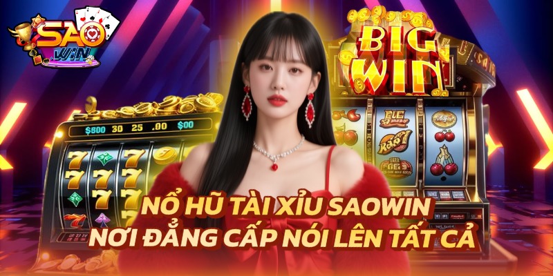 Nổ Hũ Tài Xỉu SAOWIN - Nơi Đẳng Cấp Nói Lên Tất Cả 1 Nổ Hũ Tài Xỉu