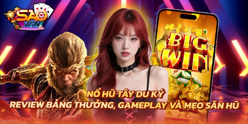 Nổ Hũ Tây Du Ký | Review Bảng Thưởng, Gameplay Và Mẹo Săn Hũ 1 Nổ hũ Tây Du Ký