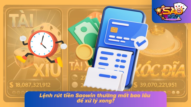 Rút Tiền Saowin - Thắng Cược Đậm Đà Tiền Về Đầy Túi 4 Mốc thời gian xử lý yêu cầu đổi thưởng của từng kênh thanh toán