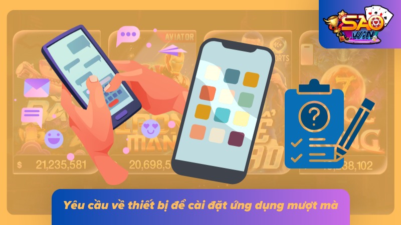 Tải App Saowin Bản Chuẩn - Cài Đặt Nhanh Trong Vài Giây 3 Một số yêu cầu tối thiểu về thiết bị