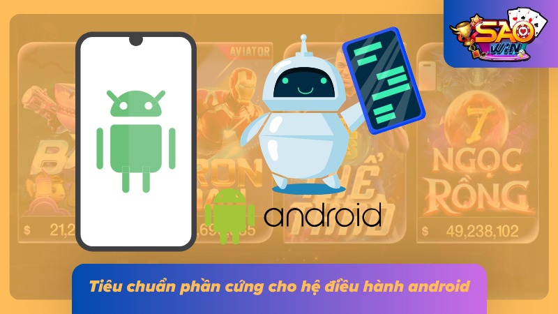 Tải App Saowin Bản Chuẩn - Cài Đặt Nhanh Trong Vài Giây 4 Chi tiết về cách lựa chọn thiết bị android