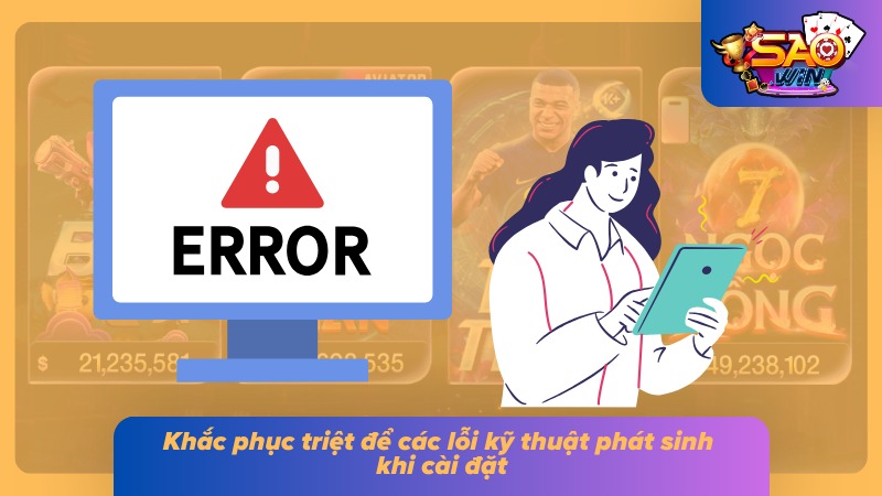 Tải App Saowin Bản Chuẩn - Cài Đặt Nhanh Trong Vài Giây 8 Những lỗi kỹ thuật phổ biến và cách khắc phục